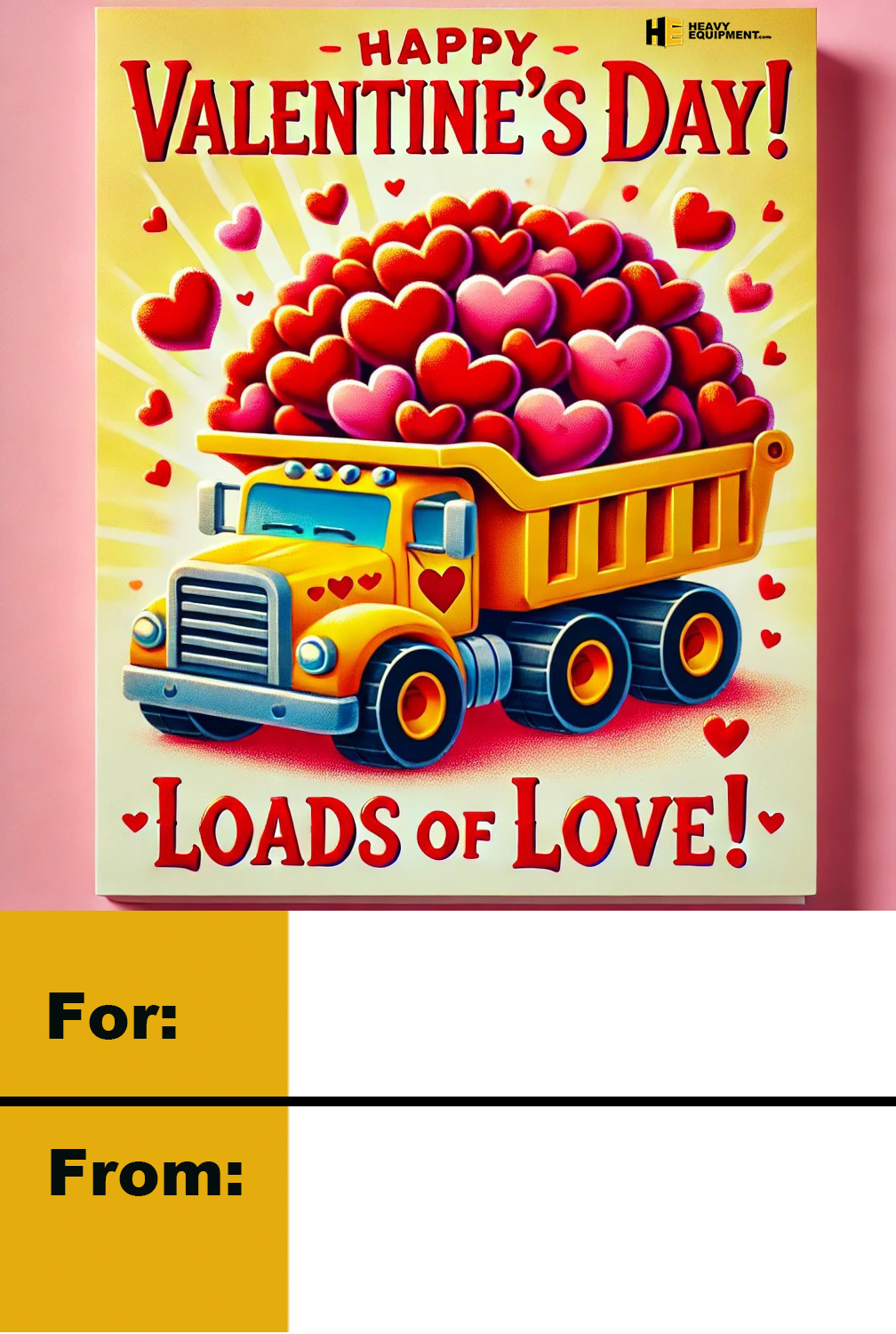 Valentine's card with a dump truck full of overflowing hearts with the text "Happy Valentine's Day! Loads Of Love."