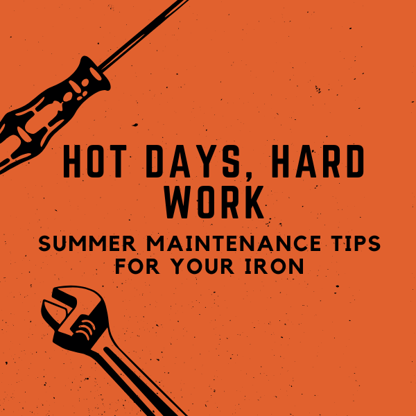 Orange background and illustration tools with text "Hot Days, Hard Work Summer Maintenance Tips For Your Iron."